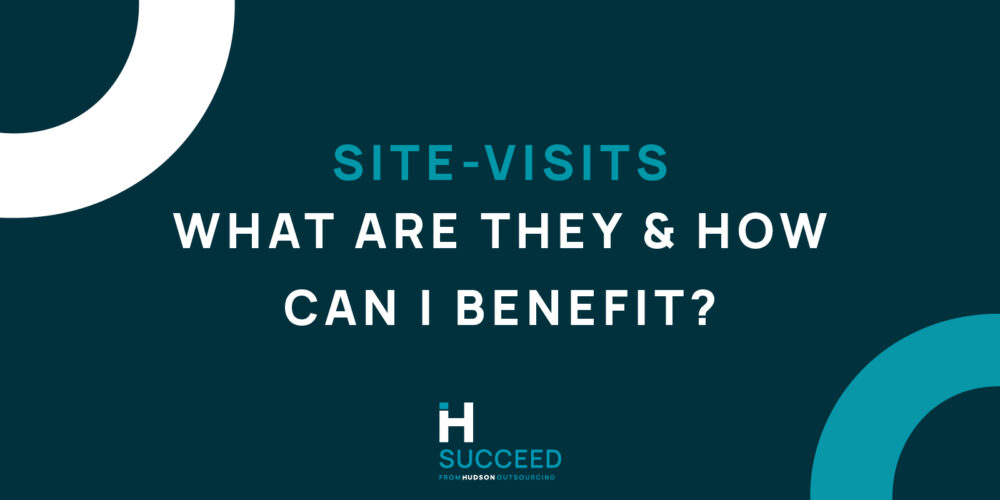 Site Visits – What Are They and How Can I Benefit?