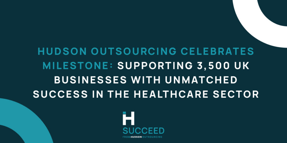 Hudson Outsourcing Celebrates Milestone: Supporting 3,500 UK Businesses with Unmatched Success in the Healthcare Sector