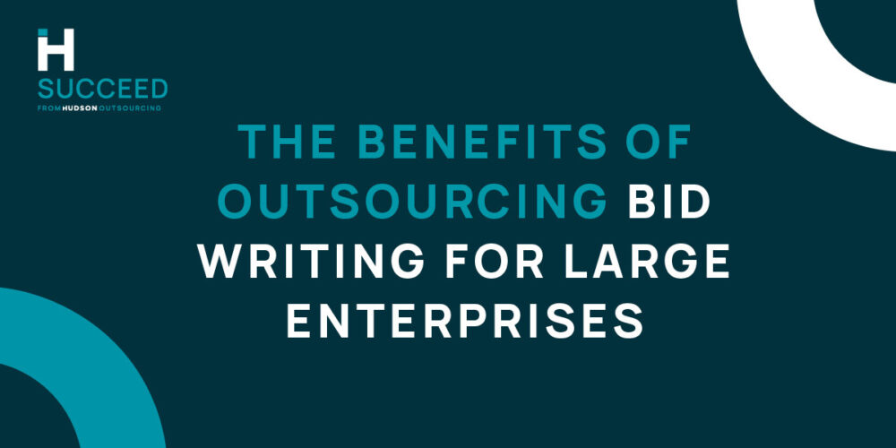 The Benefits Of Outsourcing Bid Writing for Large Enterprises