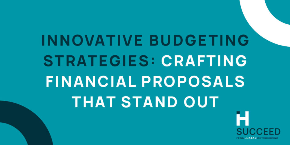 Innovative Budgeting Strategies: Creating Financial Proposals that Stand Out